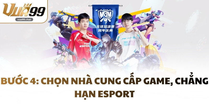Bước 4: Chọn nhà cung cấp game, chẳng hạn Esport