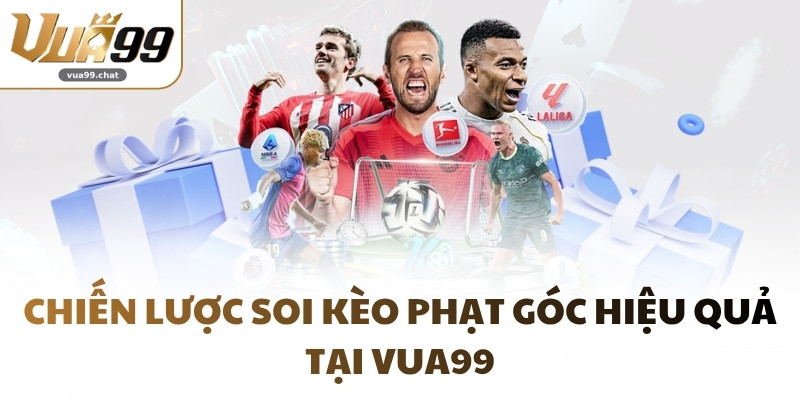 Chiến lược soi kèo phạt góc hiệu quả tại VUA99