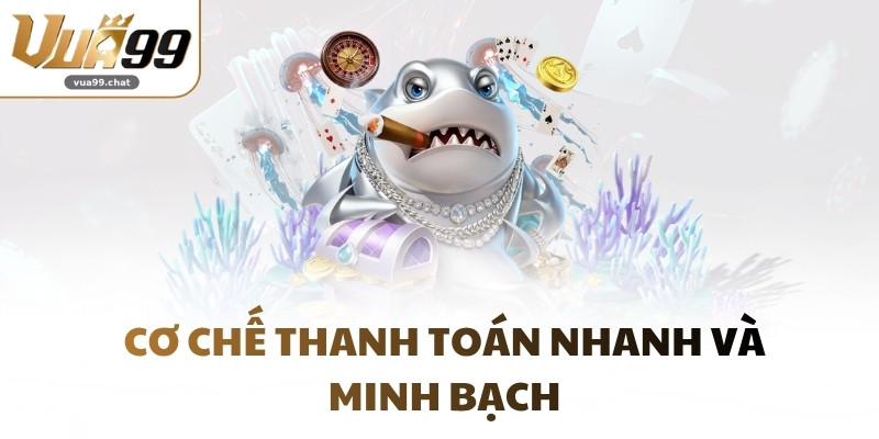Cơ chế thanh toán nhanh và minh bạch
