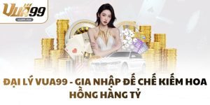Đại Lý VUA99 - Gia Nhập Đế Chế Kiếm Hoa Hồng Hàng Tỷ