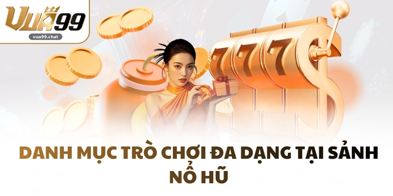 Danh mục trò chơi đa dạng tại sảnh Nổ Hũ