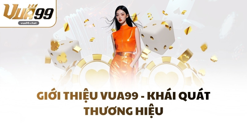 Giới thiệu VUA99 - Khái quát thương hiệu