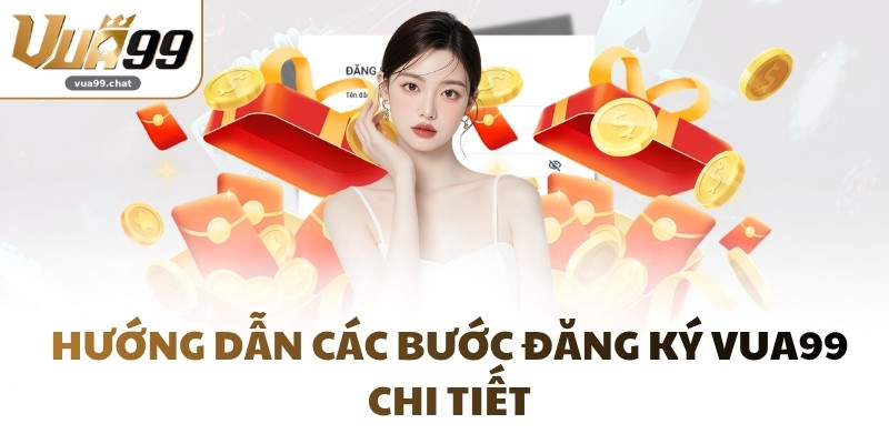 Hướng dẫn các bước đăng ký VUA99 chi tiết