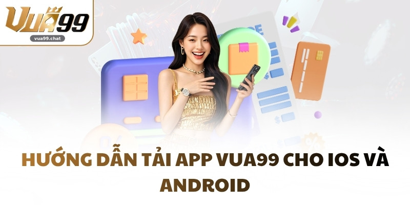 Hướng dẫn tải app VUA99 cho iOS và Android