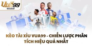 Kèo Tài Xỉu VUA99 - Chiến Lược Phân Tích Hiệu Quả Nhất