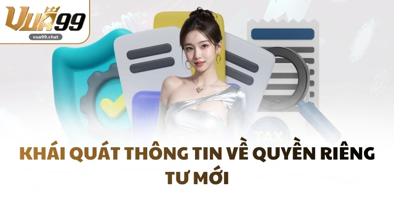 Khái quát thông tin về quyền riêng tư mới