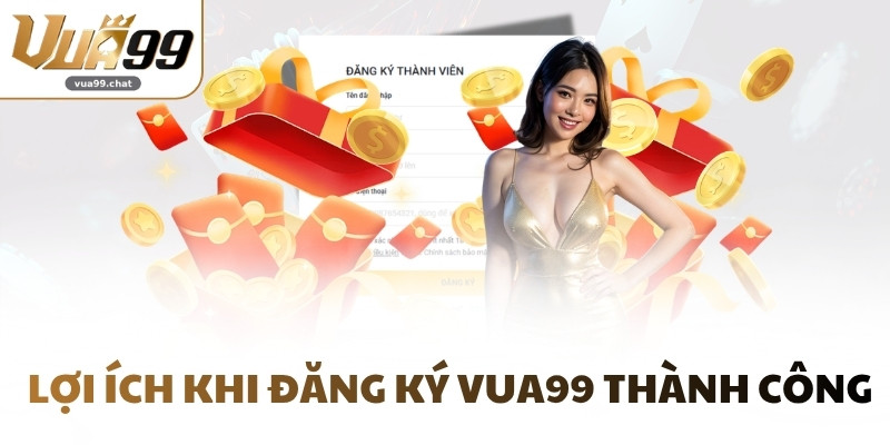 Lợi ích khi đăng ký VUA99 thành công