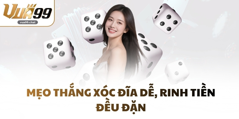 Mẹo thắng Xóc Đĩa dễ, rinh tiền đều đặn