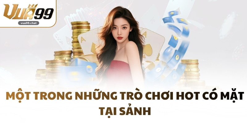 Một trong những trò chơi hot có mặt tại sảnh