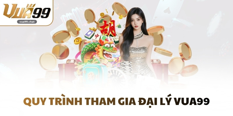 Quy trình tham gia đại lý VUA99