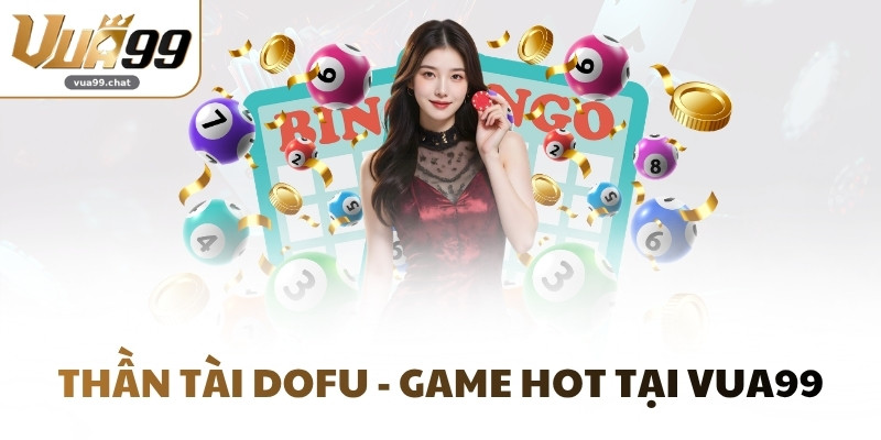 Thần tài Dofu - Game hot tại VUA99