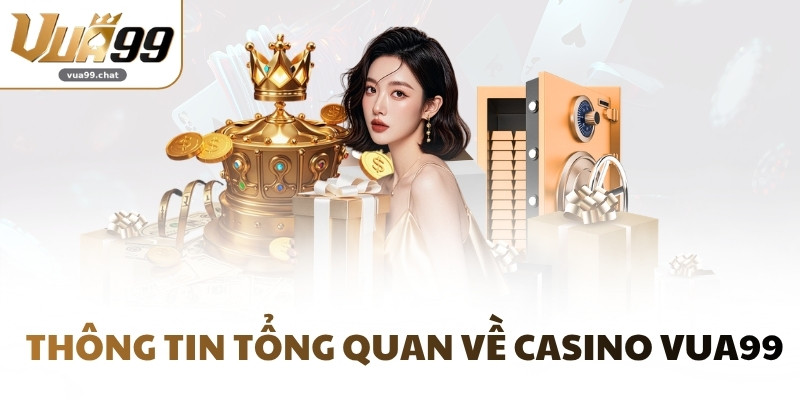 Thông tin tổng quan về Casino VUA99