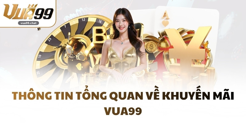 Thông tin tổng quan về khuyến mãi VUA99