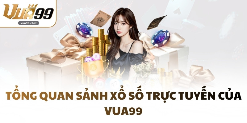 Tổng quan sảnh xổ số trực tuyến của VUA99