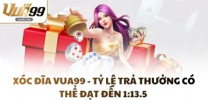 Xóc Đĩa VUA99 - Tỷ Lệ Trả Thưởng Có Thể Đạt Đến 1:13.5